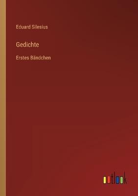 Gedichte: Erstes Bändchen - Eduard Silesius - cover