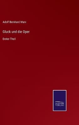 Gluck und die Oper: Erster Theil - Adolf Bernhard Marx - cover