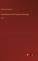 Illustrations of the Passes of the Alps: Vol. 1