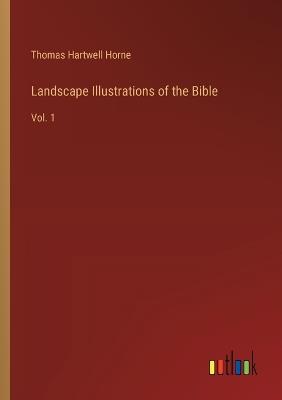 Landscape Illustrations of the Bible: Vol. 1 - Thomas Hartwell Horne - cover