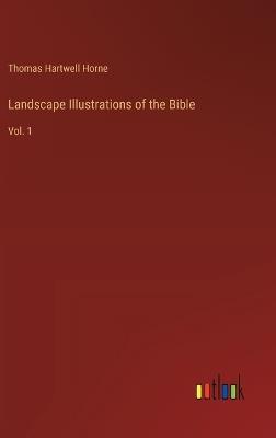 Landscape Illustrations of the Bible: Vol. 1 - Thomas Hartwell Horne - cover