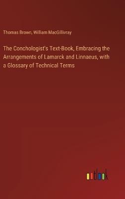 The Conchologist's Text-Book, Embracing the Arrangements of Lamarck and Linnaeus, with a Glossary of Technical Terms - Thomas Brown,William Macgillivray - cover