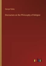 Discourses on the Philosophy of Religion