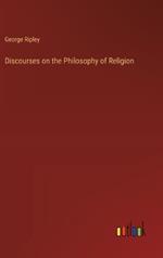 Discourses on the Philosophy of Religion
