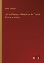 Lailí and Majnún; A Poem from the Original Persian of Nazámí