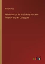 Reflections on the Trial of the Prince de Polignac and His Colleagues