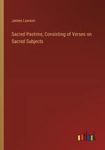 Sacred Pastime, Consisting of Verses on Sacred Subjects