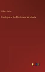 Catalogue of the Pleistocene Vertebrata