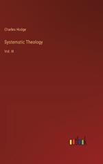 Systematic Theology: Vol. III