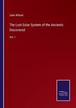 The Lost Solar System of the Ancients Discovered: Vol. I