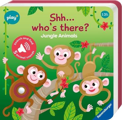 Ravensburger Play+ Infant & Toddler - Shhh…Who's there? Jungle Animals My First Seek and Find Sound Book: Search and find - Dynamo Limited - cover