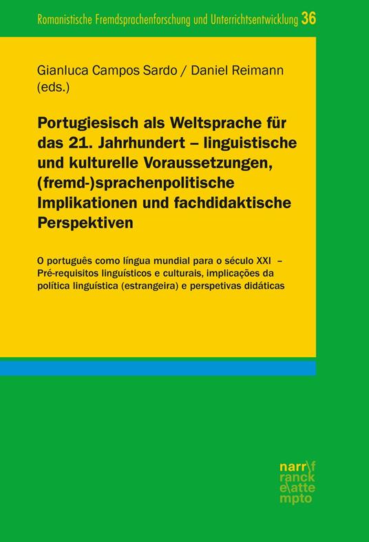 Portugiesisch als Weltsprache für das 21. Jahrhundert – linguistische und kulturelle Voraussetzungen, (fremd-)sprachenpolitische Implikationen und fachdidaktische Perspektiven