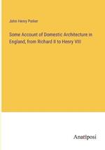 Some Account of Domestic Architecture in England, from Richard II to Henry VIII