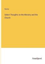 Select Thoughts on the Ministry and the Church