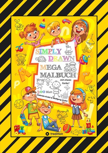 MEGA MALBUCH - 300 SEITEN MIT TOLLEN MOTIVEN - SUPER EINFACH ZEICHNEN LERNEN UND ÜBEN - MIT EINIGEN FARBVORLAGEN - Gabriele André,Wolfgang André,Anton Hackner,Josef Mayrhofer - ebook