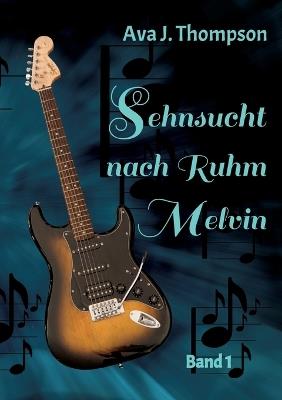 Sehnsucht nach Ruhm - Melvin: Ein mitreißender Roman aus dem Musikbusiness - Ava J Thompson - cover