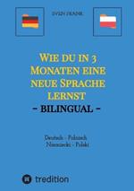 Wie du in 3 Monaten eine neue Sprache lernst - bilingual: Deutsch - Polnisch / Niemiecki - Polski