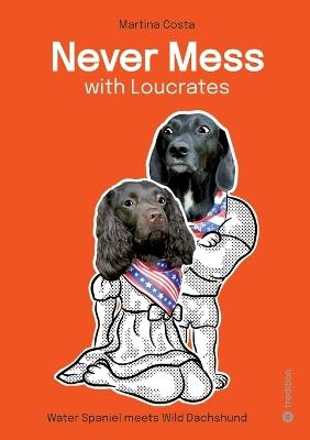 Never Mess with Loucrates: Waterspaniel meets Wild Dachshund - Martina Costa - cover