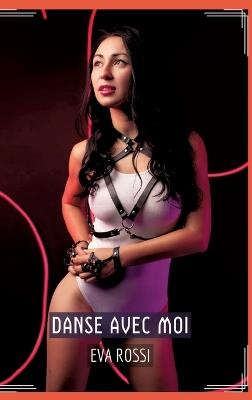 Danse avec Moi: Conte Érotique Interdit de Sexe Hard Français - Eva Rossi - cover