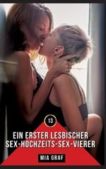 Ein erster lesbischer Sex-Hochzeits-Sex-Vierer: Erotische Geschichten mit explizitem Sex für Erwachsene