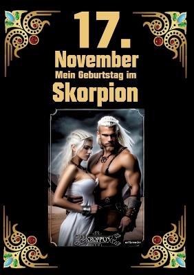 17. November, mein Geburtstag: Geboren am 17.November im Zeichen des Skorpions. Meine Eigenschaften und Charakterzüge, meine Stärken und Schwächen, meine Gebutrstagsbegleiter und historische Ereignisse - Andreas Kühnemann - cover