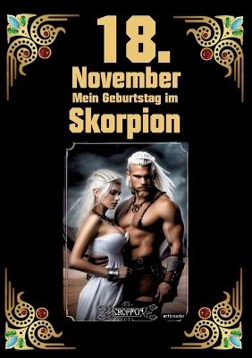 18. November, mein Geburtstag: Geboren im Zeichen des Skorpions. Meine Eigenschaften und Charakterzüge, meine Stärken und Schwächen, meine Gebutrstagsbegleiter und historische Ereignisse - Andreas Kühnemann - cover