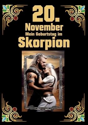 20. November, mein Geburtstag: Geboren im Zeichen des Skorpions. Meine Eigenschaften und Charakterzüge, meine Stärken und Schwächen, meine Gebutrstagsbegleiter und historische Ereignisse - Andreas Kühnemann - cover