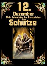 12.Dezember, mein Geburtstag: Geboren im Zeichen des Schützen. Meine Eigenschaften und Charakterzüge, meine Stärken und Schwächen, meine Geburtstagsbegleiter und historische Ereignisse