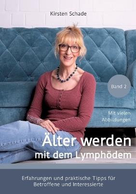 Älter werden mit dem Lymphödem: Erfahrungen und praktische Tipps für Betroffene und Interessierte - Kirsten Schade - cover