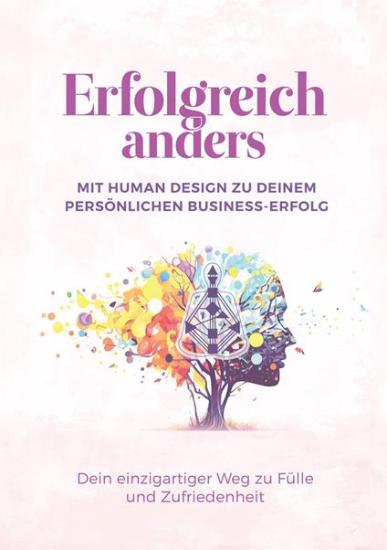 Erfolgreich anders – Mit Human Design zu deinem persönlichen Business-Erfolg