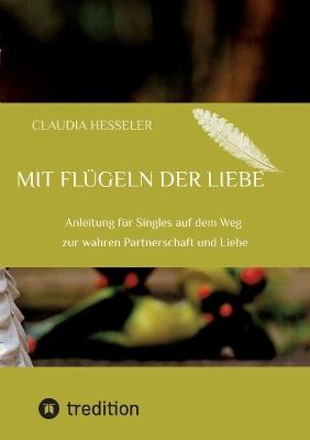 Ratgeber: Mit Flügeln der Liebe: Anleitung für Singles auf dem Weg zur wahren Partnerschaft und Liebe - Claudia Hesseler - cover