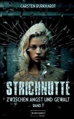 Strichnutte: Zwischen Angst und Gewalt - Carsten Burkhardt - cover