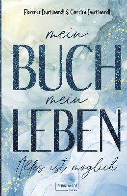 Mein Buch mein Leben: Alles ist möglich - Carsten Burkhardt,Florence Burkhardt - cover