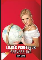Lieber Professor Perversling: Verbotene Erotikgeschichten mit explizitem Sex für Erwachsene
