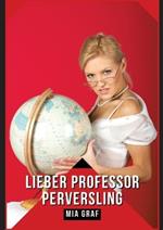 Lieber Professor Perversling: Verbotene Erotikgeschichten mit explizitem Sex für Erwachsene