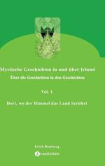 Dort, wo der Himmel das Land berührt: Geschichten, die den 90er Jahren des ausklingenden Jahrtausends angesiedelt und erzählt wurden. Teilweise gehen sie zurück in eine mystische irische Vergangenheit