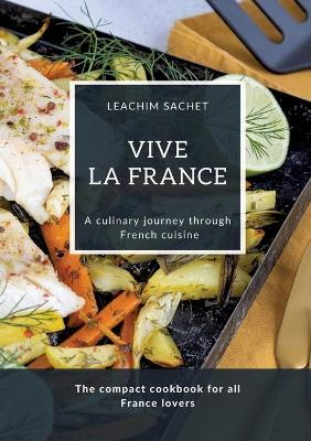 Vive la France - A culinary journey through French cuisine: The compact cookbook for all France lovers - Leachim Sachet - cover