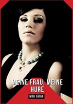 Meine Frau, Meine Hure: Geschichten mit explizitem Sex für Erwachsene
