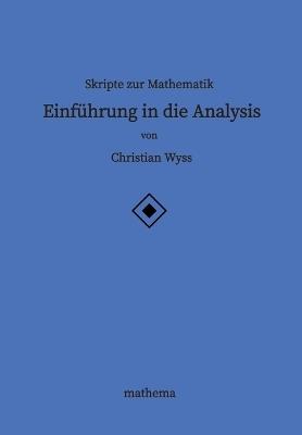 Skripte zur Mathematik - Einführung in die Analysis - Christian Wyss - cover