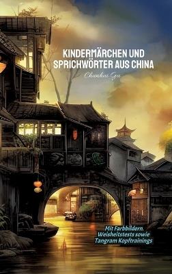 Kindermärchen und Sprichwörter aus China: Mit Farbbildern, Weisheitstests sowie Tangram Kopftrainings - Chunhui Gu - cover