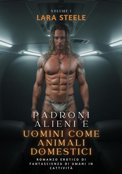 Padroni Alieni e Uomini come Animali Domestici - Lara Steele - ebook