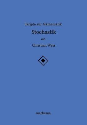 Skripte zur Mathematik - Stochastik - Christian Wyss - cover