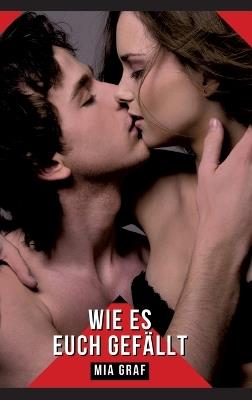 Wie es euch gefällt: Geschichten mit explizitem Sex für Erwachsene - Mia Graf - cover
