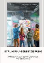 Scrum PSU-Zertifizierung: Handbuch zur Zertifizierungs-Vorbereitung
