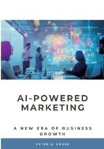 AI-Powered Marketing: A New Era of Business Growth