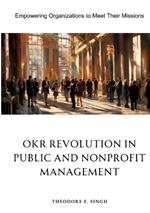 OKR Revolution in Public and Nonprofit Management: Empowering Organizations to Meet Their Missions