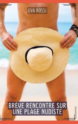 Brève rencontre sur une plage nudiste: Histoires Érotiques Hard pour Adultes - Eva Rossi - cover