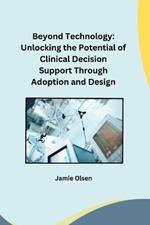 Beyond Technology: Unlocking the Potential of Clinical Decision Support Through Adoption and Design