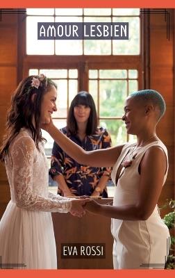 Amour Lesbien: Compilation Érotique de Sexe sans Limites pour Adultes - Eva Rossi - cover