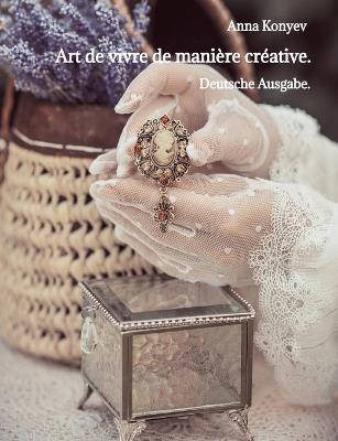 Art de vivre de manière créative.: Deutsche Ausgabe. - Anna Konyev - cover